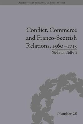 Conflict, Commerce and Franco-Scottish Relations, 1560-1713