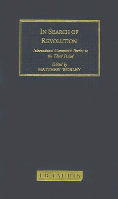 In Search of Revolution: International Communist Parties in the Third Period