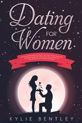 Dating For Women: Empowering Dating Advice For Women - Learn How To Easily Attract Men, Enjoy Better Relationships, Master Online Dating & Tinder, Fin