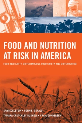 Food and Nutrition at Risk in America: Food Insecurity, Biotechnology, Food Safety and Bioterrorism: .