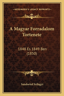 A Magyar Forradalom Tortenete: 1848 Es 1849 Ben (1850)