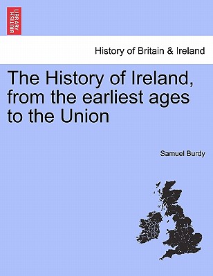 The History of Ireland, from the earliest ages to the Union