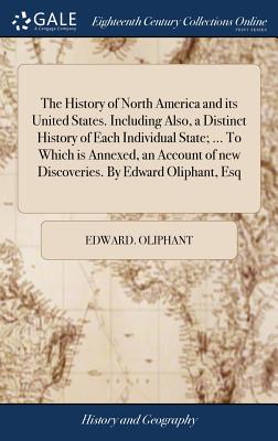 The History of North America and its United States. Including Also, a Distinct History of Each Individual State; ... To Which is Annexed, an Account o