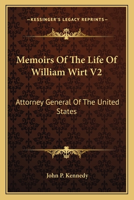Memoirs Of The Life Of William Wirt V2: Attorney General Of The United States