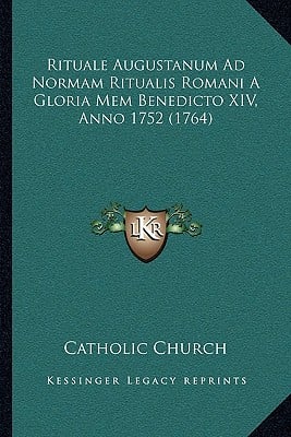 Rituale Augustanum Ad Normam Ritualis Romani A Gloria Mem Benedicto XIV, Anno 1752 (1764)
