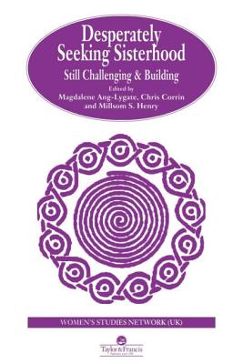 Desperately Seeking Sisterhood: Still Challenging And Building