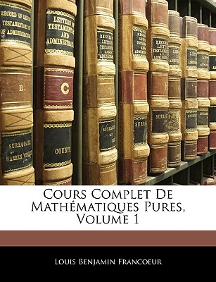 Cours Complet de Mathématiques Pures, Volume 1