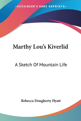 Marthy Lou's Kiverlid: A Sketch Of Mountain Life