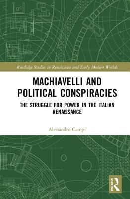Machiavelli and Political Conspiracies: The Struggle for Power in the Italian Renaissance