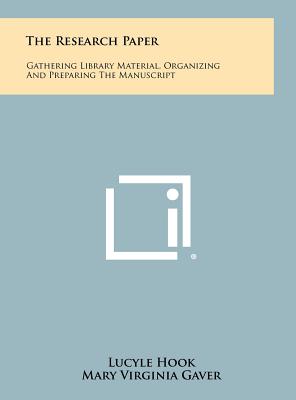 The Research Paper: Gathering Library Material, Organizing and Preparing the Manuscript
