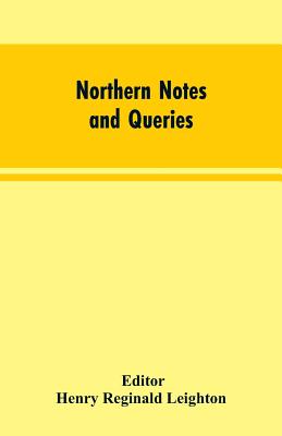 Northern Notes and Queries: Devoted to the Antiquities of Northumberland, Cumberland, Westmorland, and Durham