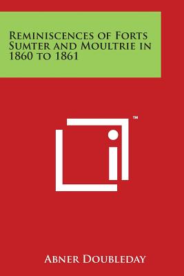 Reminiscences of Forts Sumter and Moultrie in 1860 to 1861