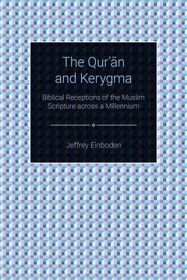 The Qur'an and Kerygma: Biblical Receptions of the Muslim Scripture Across a Millennium