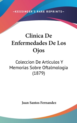 Clinica De Enfermedades De Los Ojos: Coleccion De Articulos Y Memorias Sobre Oftalmologia (1879)