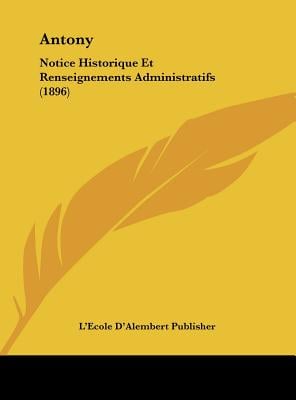 Antony: Notice Historique Et Renseignements Administratifs (1896)