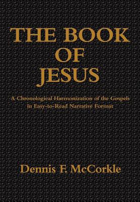The Book of Jesus: A Chronological Harmonization of the Gospels in Easy-to-Read Narrative Format