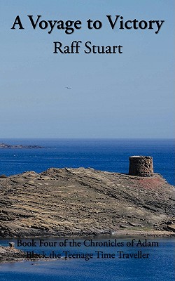 A Voyage to Victory: Book Four of the Chronicles of Adam Black the Teenage Time Traveller