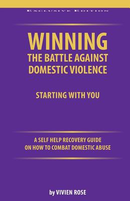 Winning the Battle Against Domestic Violence: A Self-Help Recovery Guide on how to combat Domestic Abuse
