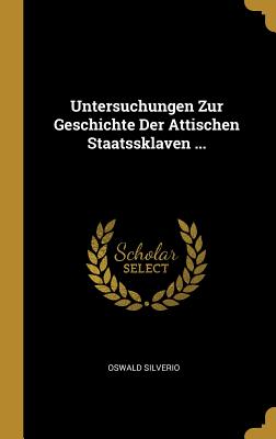 Untersuchungen Zur Geschichte Der Attischen Staatssklaven ...
