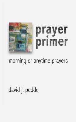 Prayer Primer: Morning or Anytime Prayers
