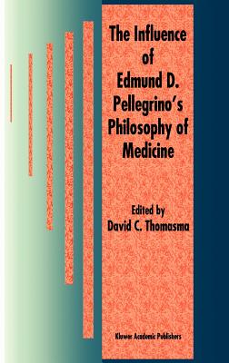The Influence of Edmund D. Pellegrino's Philosophy of Medicine