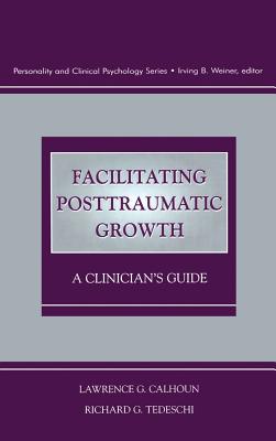 Facilitating Posttraumatic Growth: A Clinician's Guide