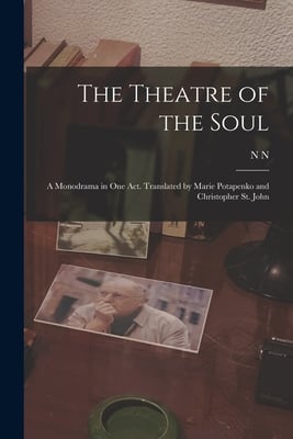 The Theatre of the Soul; a Monodrama in one act. Translated by Marie Potapenko and Christopher St. John
