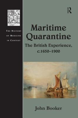 Maritime Quarantine: The British Experience, c.1650-1900