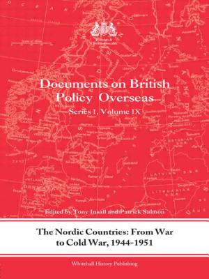 The Nordic Countries: From War to Cold War, 1944-51: Documents on British Policy Overseas, Series I, Vol. IX