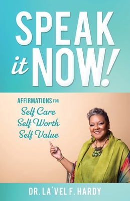 Speak It Now!: Affirmations for Self Care Self Worth Self Value