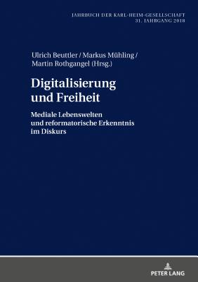 Digitalisierung und Freiheit: Mediale Lebenswelten und reformatorische Erkenntnis im Diskurs