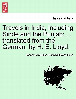 Travels in India, including Sinde and the Punjab; ... translated from the German, by H. E. Lloyd.