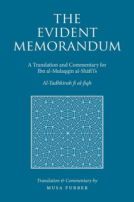 The Evident Memorandum: A Translation and Commentary for Ibn al-Mulaqqin al-Shāfiʿī's Al-Tadhkirah fi al-fiqh