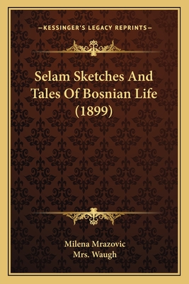 Selam Sketches And Tales Of Bosnian Life (1899)