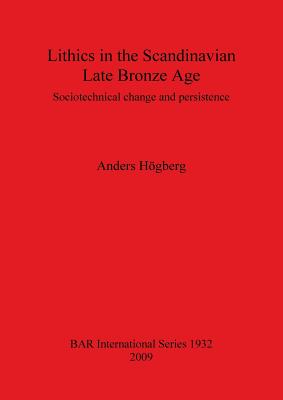 Lithics in the Scandinavian Late Bronze Age: Sociotechnical change and persistence