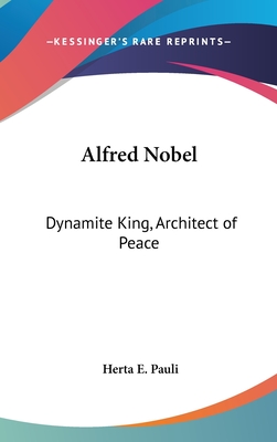 Alfred Nobel: Dynamite King, Architect of Peace
