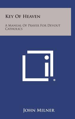 Key of Heaven: A Manual of Prayer for Devout Catholics