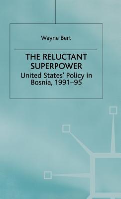 The Reluctant Superpower: United States' Policy in Bosnia, 1991-95