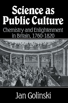 Science as Public Culture: Chemistry and Enlightenment in Britain, 1760 1820