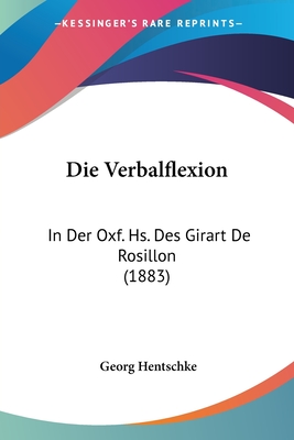 Die Verbalflexion: In Der Oxf. Hs. Des Girart De Rosillon (1883)