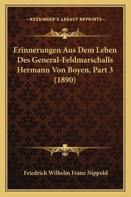 Erinnerungen Aus Dem Leben Des General-Feldmarschalls Hermann Von Boyen, Part 3 (1890)