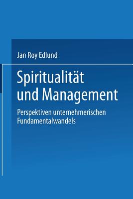 Spiritualität Und Management: Betrachtungen Zum Selbsttransformatorischen Fundamentalwandel Von Individuen Und Organisationen