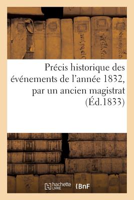 Précis Historique Des Événements de l'Année 1832, Par Un Ancien Magistrat