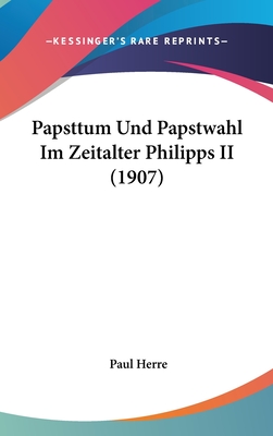 Papsttum Und Papstwahl Im Zeitalter Philipps II (1907)