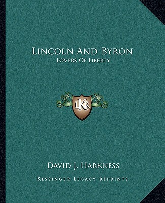 Lincoln And Byron: Lovers Of Liberty
