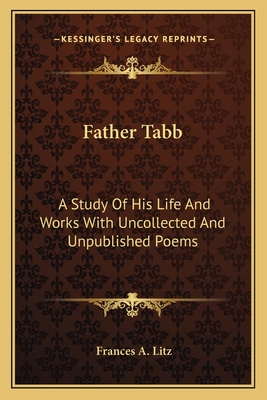 Father Tabb: A Study Of His Life And Works With Uncollected And Unpublished Poems