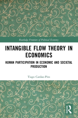 Intangible Flow Theory in Economics: Human Participation in Economic and Societal Production