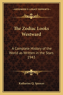 The Zodiac Looks Westward: A Complete History of the World as Written in the Stars 1943