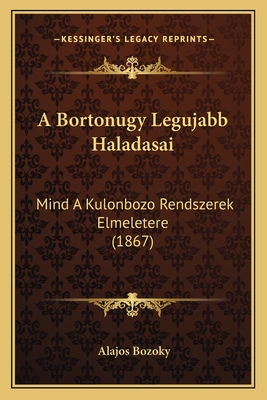 A Bortonugy Legujabb Haladasai: Mind A Kulonbozo Rendszerek Elmeletere (1867)