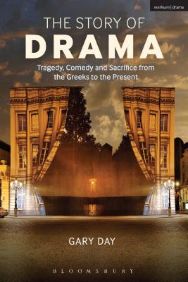 The Story of Drama: Tragedy, Comedy and Sacrifice from the Greeks to the Present